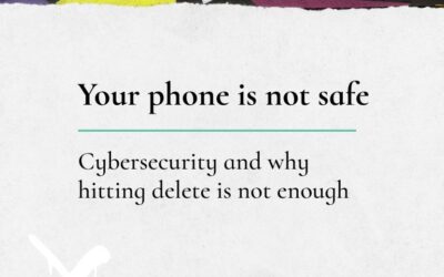 Your phone is not safe – cybersecurity and why hitting delete is not enough