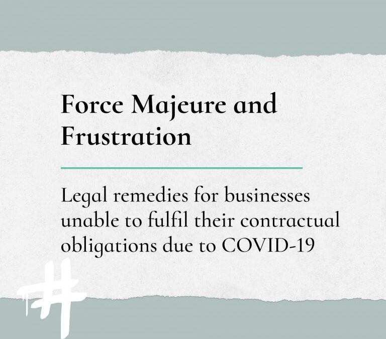 Force Majeure and Frustration: legal remedies for businesses unable to fulfil their contractual obligations due to COVID-19