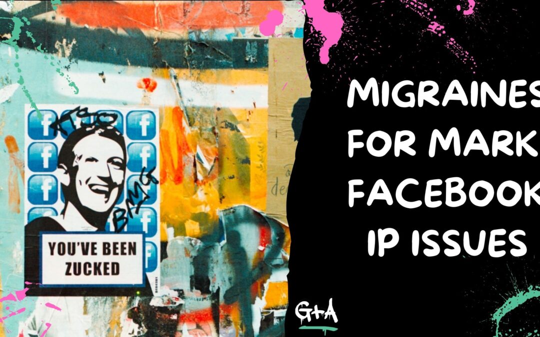 Migraines For Mark: Facebook’s IP Issues