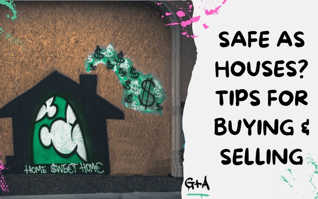 Safe as Houses? Tips for Buying & Selling