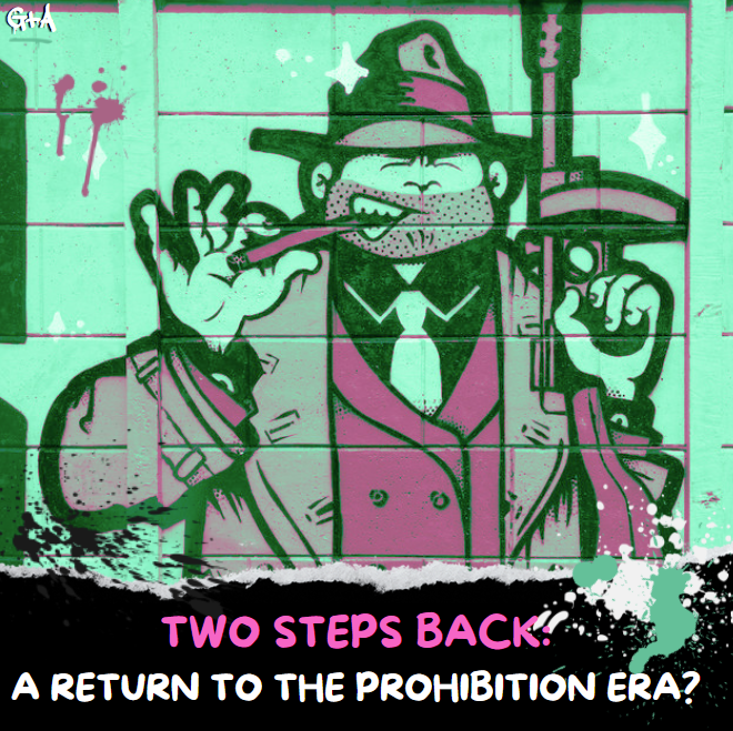 Two Steps Back: A Return to the Prohibition Era?