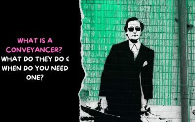 What is a Conveyancer, What Do They Do & When Do You Need One?