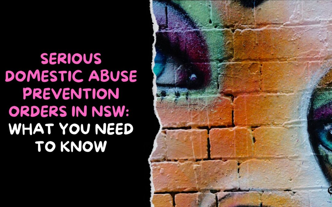 Serious Domestic Abuse Prevention Orders in NSW: What You Need to Know