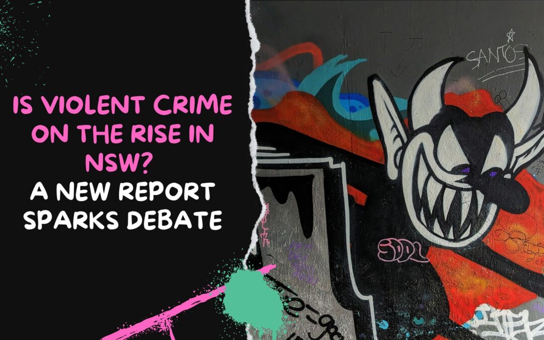 Is Violent Crime on the Rise in NSW? A New Report Sparks Debate