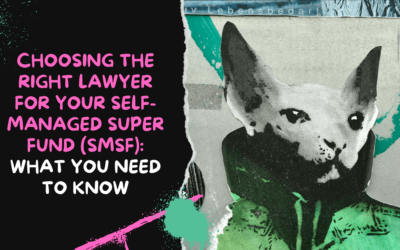 Choosing the Right Lawyer for Your Self-Managed Super Fund (SMSF): What You Need to Know