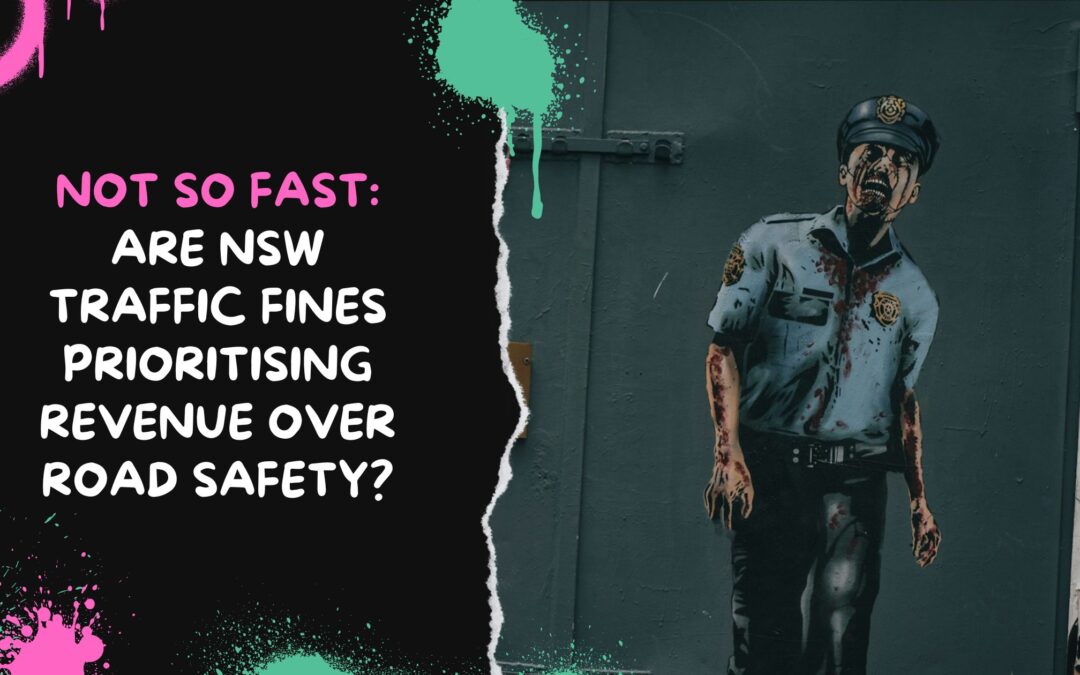 Not So Fast – Are NSW Traffic Fines Prioritising Revenue Over Road Safety?