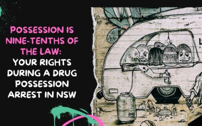 Possession is Nine-Tenths of the Law: Your Rights During a Drug Possession Arrest in NSW
