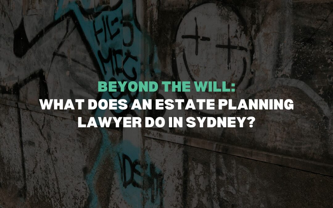 What Does an Estate Planning Lawyer Do in Sydney?